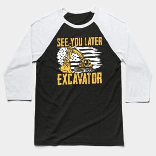 See You Later Excavator Baseball T-Shirt